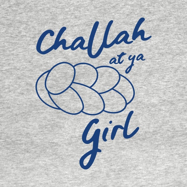 Challah at ya girl by Blister